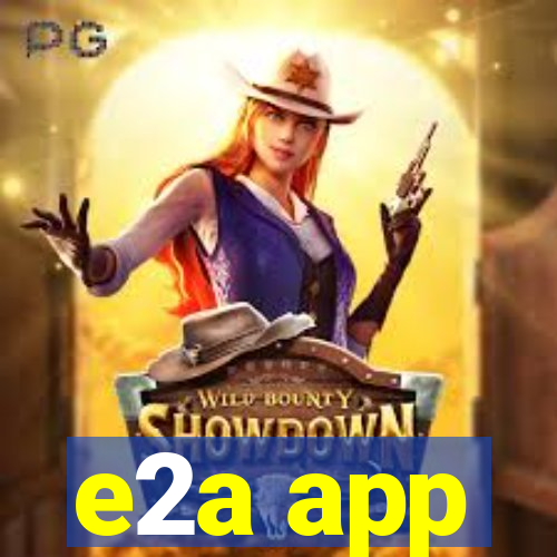 e2a app
